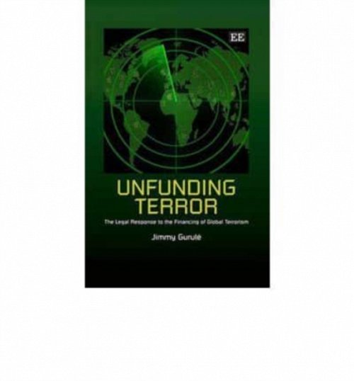 Unfunding Terror – The Legal Response to the Financing of Global Terrorism