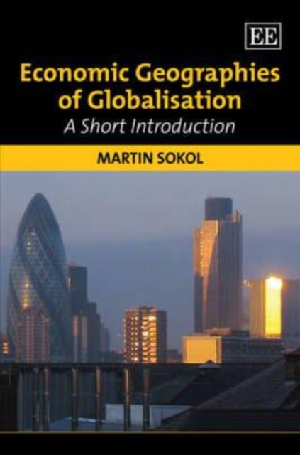 Economic Geographies of Globalisation – A Short Introduction Sokol Hardback
