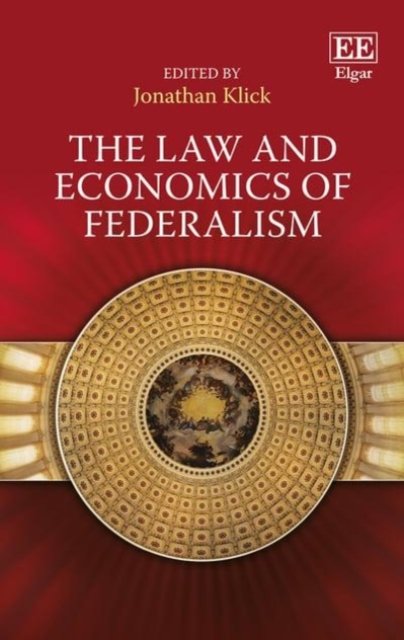 The Law and Economics of Federalism Klick Hardback Edward Elgar 9781849803625