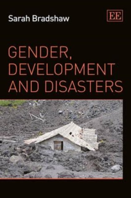 Gender, Development and Disasters Bradshaw Hardback Edward Elgar 9781849804462