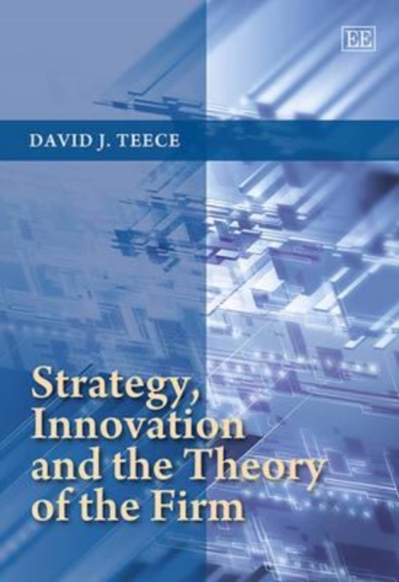 Strategy, Innovation and the Theory of the Firm Teece Hardback Edward Elgar