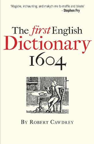 The First English Dictionary 1604 – Robert Cawdrey`s `A Table Alphabeticall`: Robert Cawdrey's 'A Table Alphabeticall'