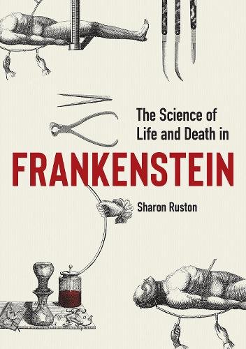 The Science of Life and Death in Frankenstein Ruston Hardback 9781851245574