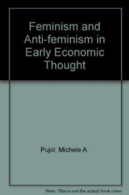 Feminism And Anti–feminism In Early Economic Thought Pujol Hardback Edward Elgar