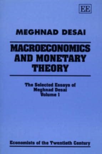 MACROECONOMICS AND MONETARY THEORY – The Selected Essays of Meghnad Desai, Volu…