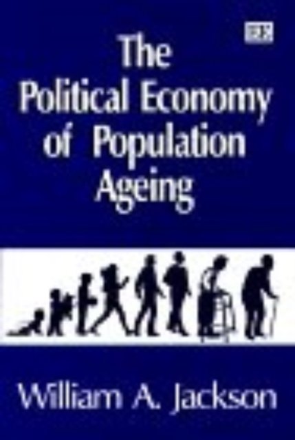 The Political Economy of Population Ageing Jackson Hardback Edward Elgar