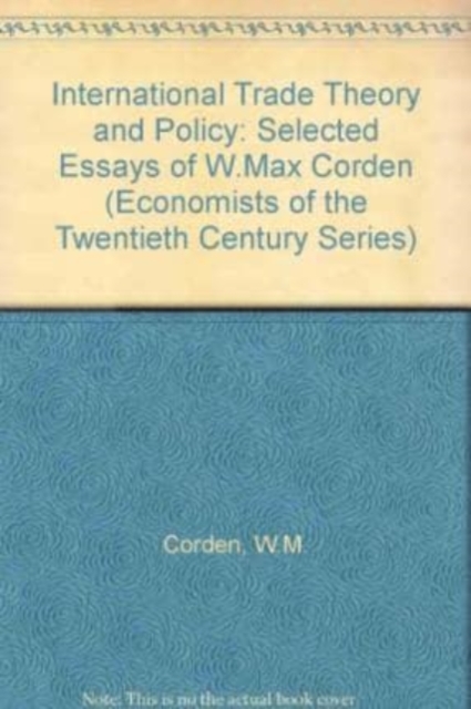 INTERNATIONAL TRADE THEORY AND POLICY – Selected Essays of W. Max Corden Corden