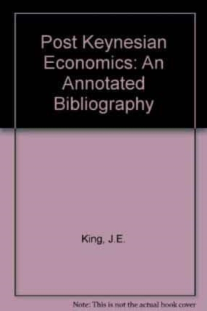 Post Keynesian Economics – An Annotated Bibliography King Hardback Edward Elgar