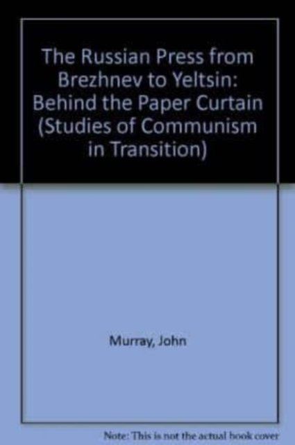 THE RUSSIAN PRESS FROM BREZHNEV TO YELTSIN – Behind the Paper Curtain Murray