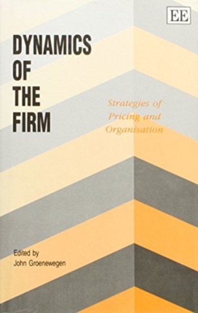 DYNAMICS OF THE FIRM – Strategies of Pricing and Organization Groenewegen