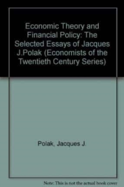 ECONOMIC THEORY AND FINANCIAL POLICY – The Selected Essays of Jacques J. Polak
