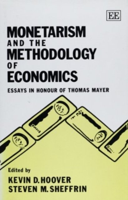 MONETARISM AND THE METHODOLOGY OF ECONOMICS – Essays in Honour of Thomas Mayer