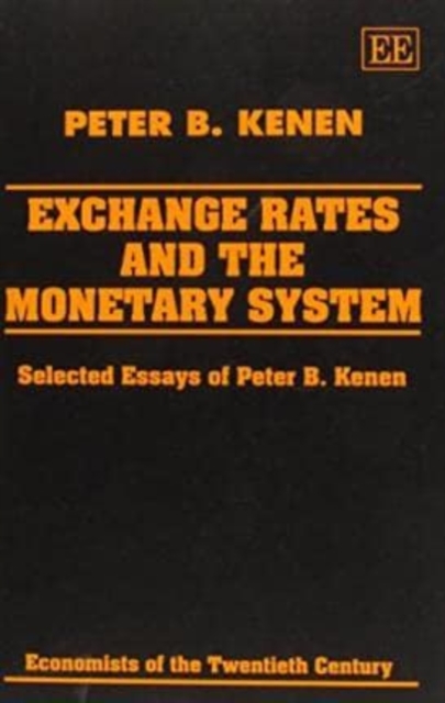 EXCHANGE RATES AND THE MONETARY SYSTEM – Selected Essays of Peter B. Kenen Kenen