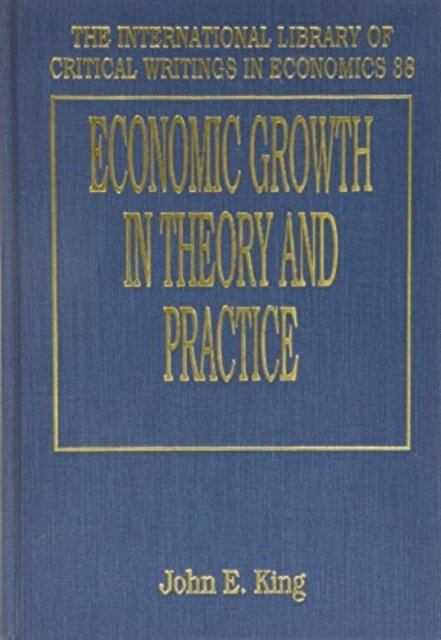 ECONOMIC GROWTH IN THEORY AND PRACTICE – A Kaldorian Perspective King Hardback