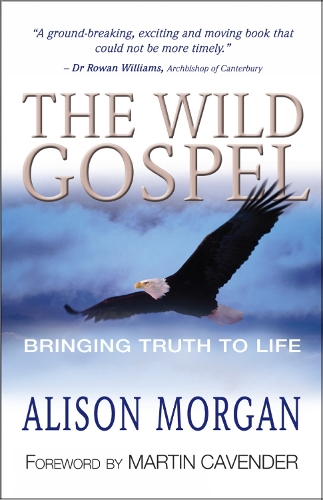 The Wild Gospel – Bringing truth to life Morgan Paperback SPCK – Monarch