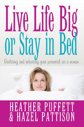 Live Life Big, or Stay in Bed – Realising and releasing your potential as a wom…