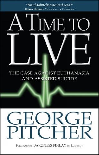 A Time to Live – The case against euthanasia and assisted suicide Pitcher