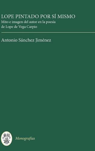 Lope pintado por sí mismo – Mito e imagen del autor en la poesía de Lope de Veg…