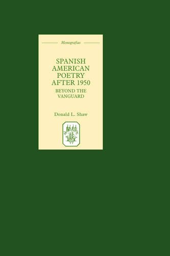 Spanish American Poetry after 1950 – Beyond the Vanguard Shaw Hardback
