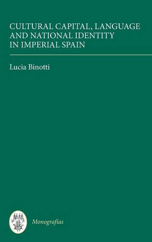 Cultural Capital, Language and National Identity in Imperial Spain Binotti