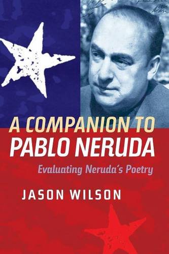 A Companion to Pablo Neruda – Evaluating Neruda`s Poetry Wilson Paperback