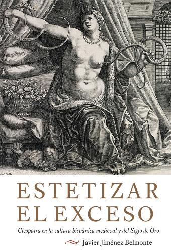Estetizar el exceso – Cleopatra en la cultura hispánica medieval y del Siglo de…