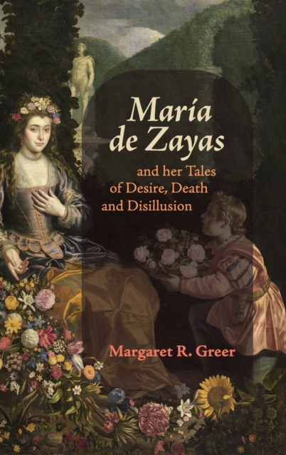 María de Zayas and her Tales of Desire, Death and Disillusion Greer Hardback