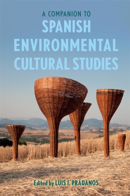 A Companion to Spanish Environmental Cultural Studies Prádanos Martí Escayol