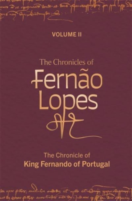 The Chronicles of Fernão Lopes – Volume 2. The Chronicle of King Fernando of Po…