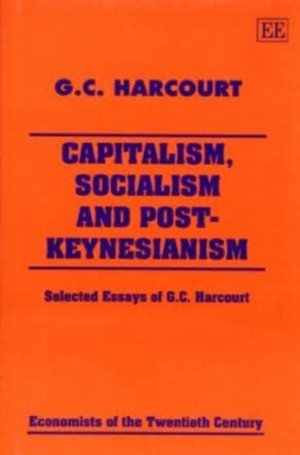 Capitalism, Socialism and Post–Keynesianism – Selected Essays of G.C. Harcourt