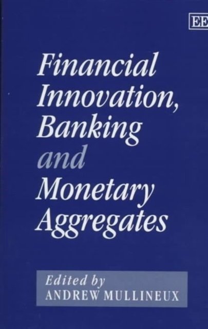 Financial Innovation, Banking and Monetary Aggregates Mullineux Hardback