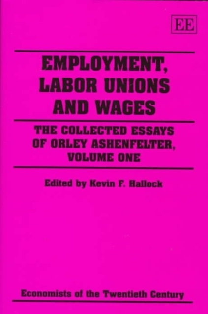 Employment, Labor Unions and Wages – The Collected Essays of Orley Ashenfelter,…