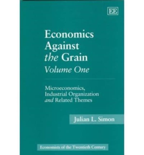 Economics Against the Grain Volume One – Microeconomics, Industrial Organizatio…