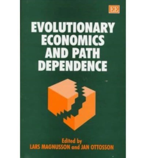 Evolutionary Economics and Path Dependence Magnusson Ottosson Hardback