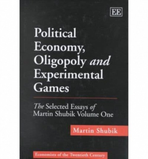 Political Economy, Oligopoly and Experimental Ga – The Selected Essays of Marti…