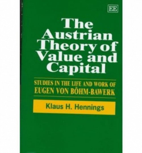 The Austrian Theory of Value and Capital – Studies in the Life and Work of Euge…