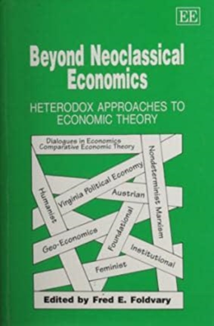 Beyond Neoclassical Economics – Heterodox Approaches to Economic Theory Foldvary