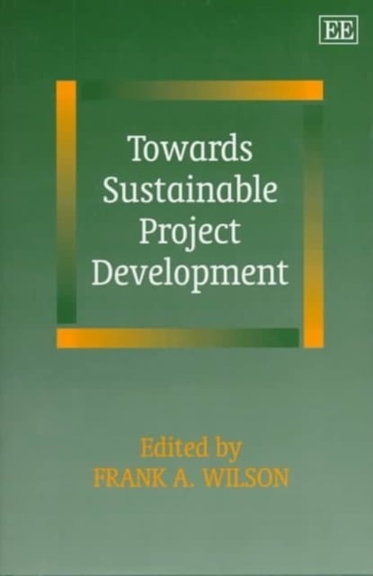 Towards Sustainable Project Development Wilson Hardback Edward Elgar