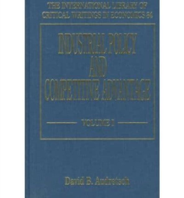 Industrial Policy and Competitive Advantage Audretsch Hardback Edward Elgar