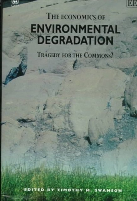 The Economics of Environmental Degradation – Tragedy for the Commons? Swanson
