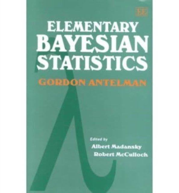 Elementary Bayesian Statistics Antelman Madansky Mcculloch Hardback Edward Elgar