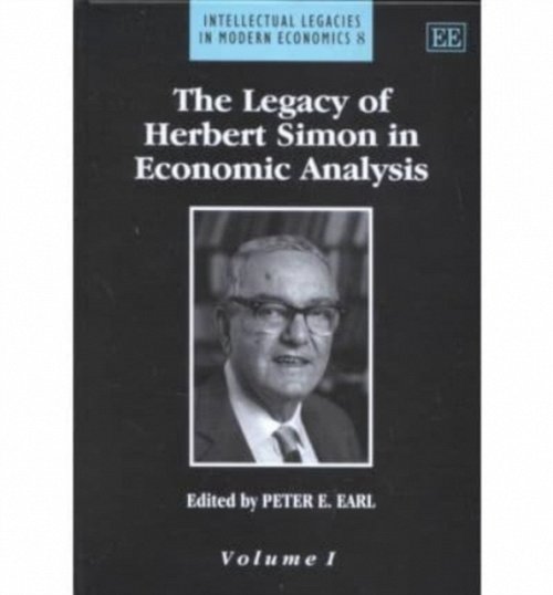 The Legacy of Herbert Simon in Economic Analysis Earl Hardback Edward Elgar