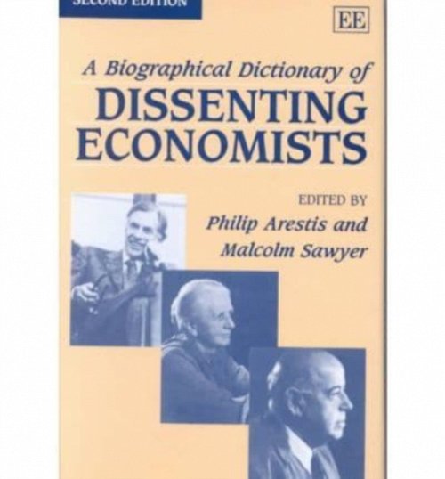 A Biographical Dictionary of Dissenting Economists Second Edition Arestis Sawyer