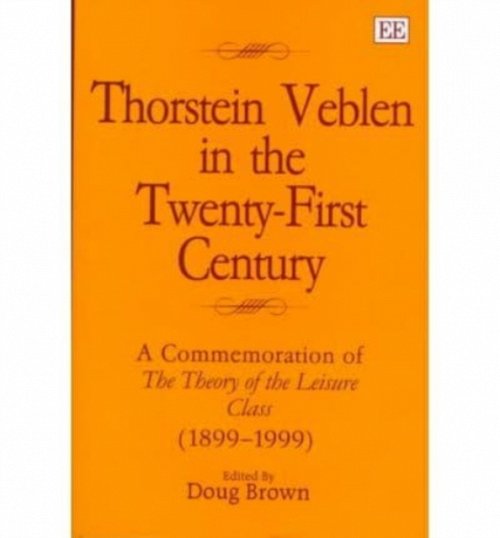 thorstein veblen in the twenty–first century – A Commemoration of The Theory of…