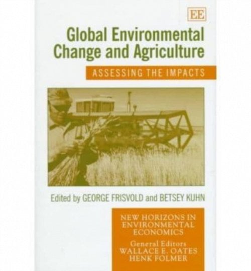 Global Environmental Change and Agriculture – Assessing the Impacts Frisvold
