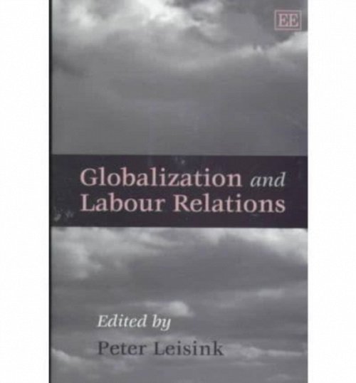 Globalization and Labour Relations Leisink Hardback Edward Elgar 9781858986692