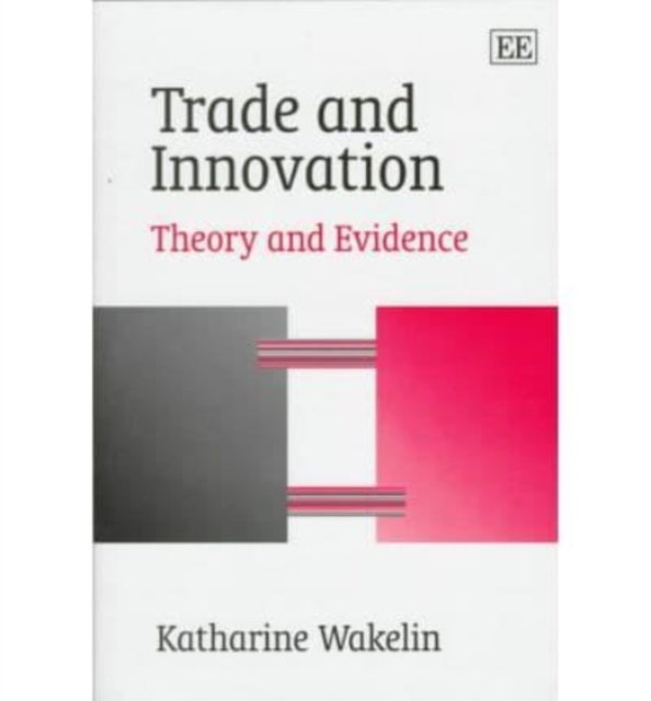trade and innovation – Theory and Evidence Wakelin Hardback Edward Elgar
