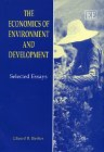 The Economics of Environment and Development – Selected Essays Barbier Hardback