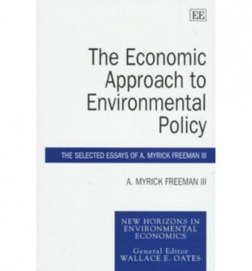 The Economic Approach to Environmental Policy – The Selected Essays of A. Myric…