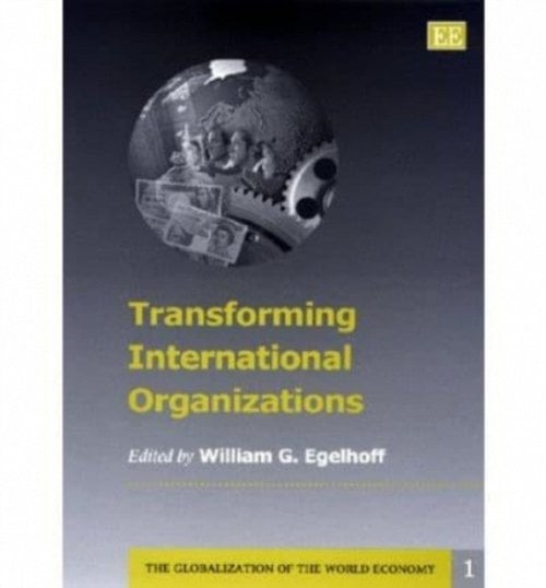 Transforming International Organizations Egelhoff Hardback Edward Elgar